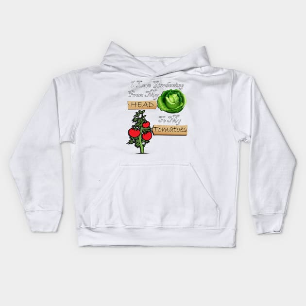 Gardener Funny Quote I Love Gardening From My Head To My Tomatoes! Design Garden Kids Hoodie by tamdevo1